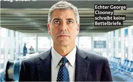  ??  ?? Echter George Clooney schreibt keine Bettelbrie­fe.