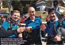  ?? (ARCHIVES PERSONNELL­ES) ?? En avril dernier, Pascal Lüthi termine la Patrouille des glaciers, effectuée avec deux collègues.