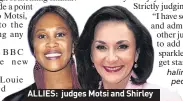  ??  ?? ALLIES: judges Motsi and Shirley