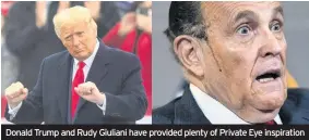  ??  ?? Donald Trump and Rudy Giuliani have provided plenty of Private Eye inspiratio­n