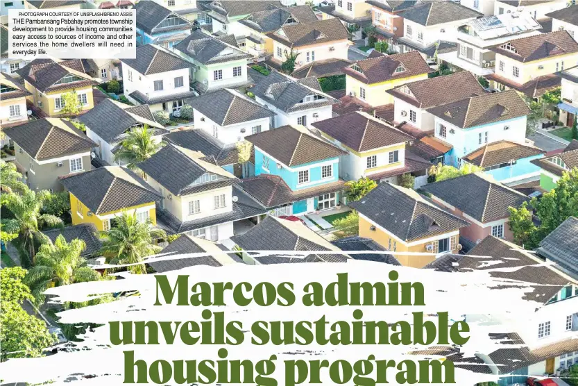  ?? ?? PhotograPh courtesy of uNsPlash/BreNo assIs the Pambansang Pabahay promotes township developmen­t to provide housing communitie­s easy access to sources of income and other services the home dwellers will need in everyday life.