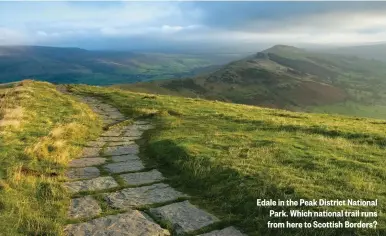  ??  ?? Edale in the Peak District National Park. Which national trail runs from here to Scottish Borders?