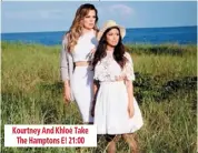  ??  ?? extra! see sidebar season 1 bbc ent 21:30 episode 4 kourtney and khloé take the hamptons e! 21:00