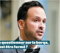  ??  ?? Se questionne­r sur la burqa, c’est être fermé ?