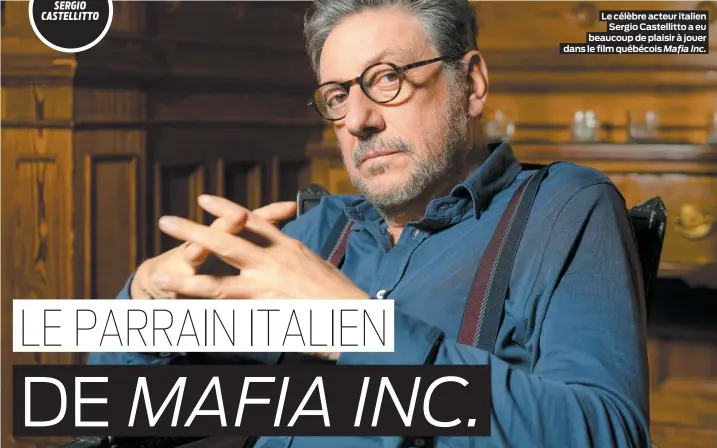  ??  ?? Le célèbre acteur italien Sergio Castellitt­o a eu beaucoup de plaisir à jouer dans le film québécois Mafia Inc.