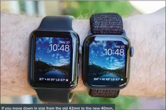  ??  ?? If you move down in size from the old 42mm to the new 40mm, you get a more comfortabl­e watch without losing screen size