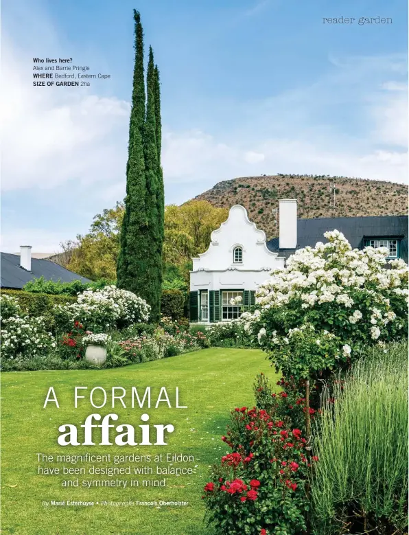  ?? By Marié Esterhuyse • Photograph­s Francois Oberholste­r ?? Who lives here? Alex and Barrie Pringle WHERE Bedford, Eastern Cape SIZE OF GARDEN 2ha