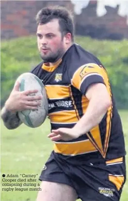  ??  ?? Adam “Carney” Cooper died after collapsing during a rugby league match