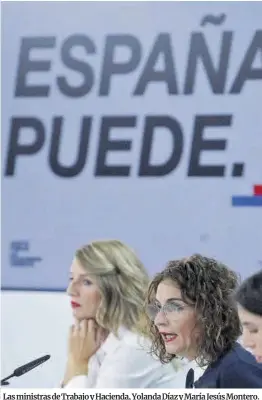  ?? Juan Carlos Hidalgo / Efe ?? Las ministras de Trabajo y Hacienda, Yolanda Díaz y María Jesús Montero.