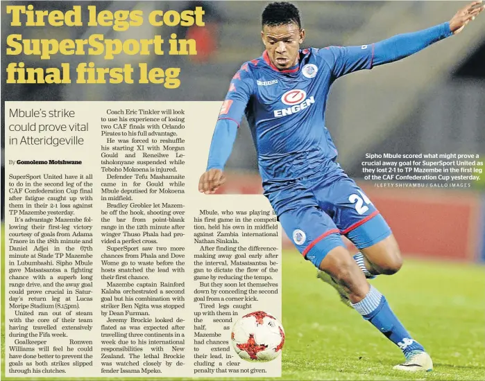  ?? /LEFTY SHIVAMBU / GALLO IMAGES ?? Sipho Mbule scored what might prove a crucial away goal for SuperSport United as they lost 2-1 to TP Mazembe in the first leg of the CAF Confederat­ion Cup yesterday.