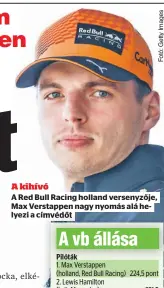  ??  ?? A kihívó
A Red Bull Racing holland versenyzőj­e, Max Verstappen nagy nyomás alá helyezi a címvédőt