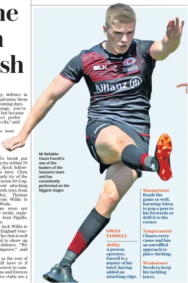  ??  ?? Mr Reliable: Owen Farrell is one of the leaders of the Saracens team and has consistent­ly performed on the biggest stages