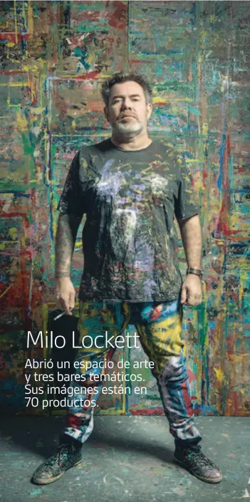  ??  ?? Milo Lockett Abrió un espacio de arte y tres bares temáticos. Sus imágenes están en 70 productos.