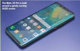  ??  ?? The Mate 20 Pro is built around a gently curving OLED screen