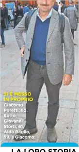  ??  ?? SI È MESSO IN PROPRIO Giacomo Poretti, 62. Sotto, Giovanni Storti, 61, Aldo Baglio, 59, e Giacomo.