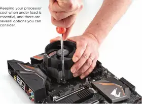  ??  ?? Keeping your processor cool when under load is essential, and there are several options you can consider.