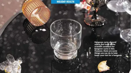  ?? LINNEA BULLION For The Washington Post ?? Hangover cures abound online, but most of the scientific evidence for hangover cures is thin. However, there are some things you can do to help lower your risk for a hangover.