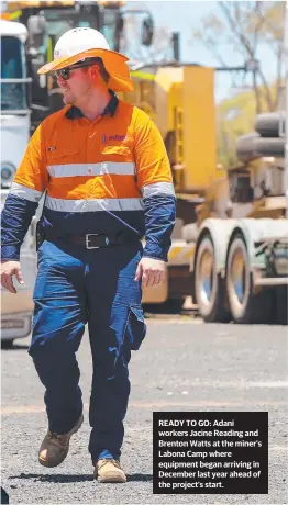  ??  ?? READY TO GO: Adani workers Jacine Reading and Brenton Watts at the miner’s Labona Camp where equipment began arriving in December last year ahead of the project’s start.