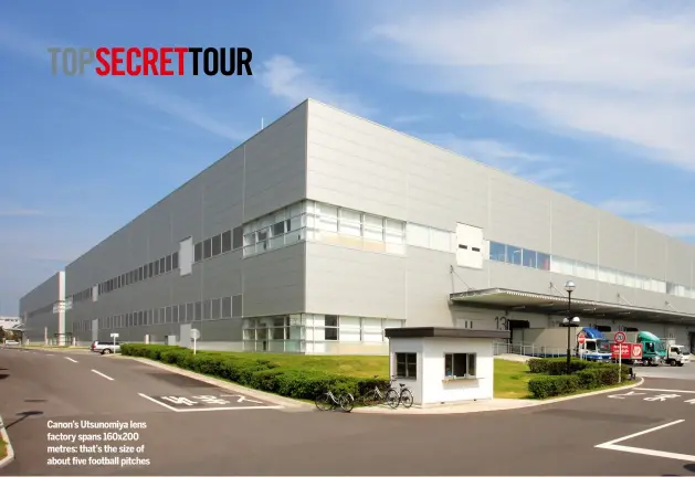  ??  ?? Canon’s Utsunomiya lens factory spans 160x200 metres: that’s the size of about five football pitches