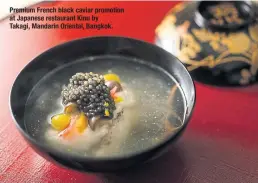  ?? ?? Premium French black caviar promotion at Japanese restaurant Kinu by Takagi, Mandarin Oriental, Bangkok.