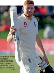  ?? — AP ?? England's Jonny Bairstow requires three runs to complete his century on Saturday.