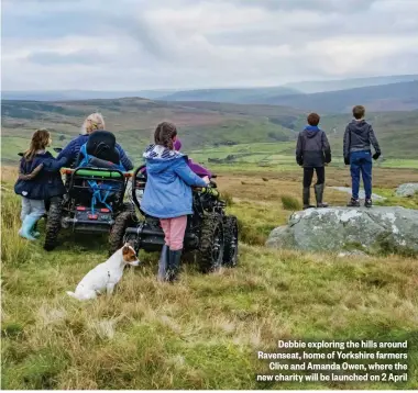  ?? ?? Debbie exploring the hills around Ravenseat, home of Yorkshire farmers Clive and Amanda Owen, where the new charity will be launched on 2 April