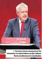  ??  ?? > Carwyn Jones announces his intention to stand down at the Labour Party Conference in Llandudno