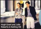  ??  ?? Hugh Grant and Julia Roberts in Notting Hill