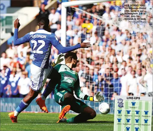  ?? PICTURE: PA Images ?? HE’S BEHIND YOU: Viv Solomon-Otabor slots home to put Birmingham 2-0 in front, only for Norwich to hit back