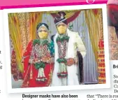  ?? PHOTO: ANI; FOR REPRESENTA­TIONAL PURPOSES ONLY ?? Designer masks have also been in vogue recently PHOTO: PTI ride and groom wear masks during their wedding