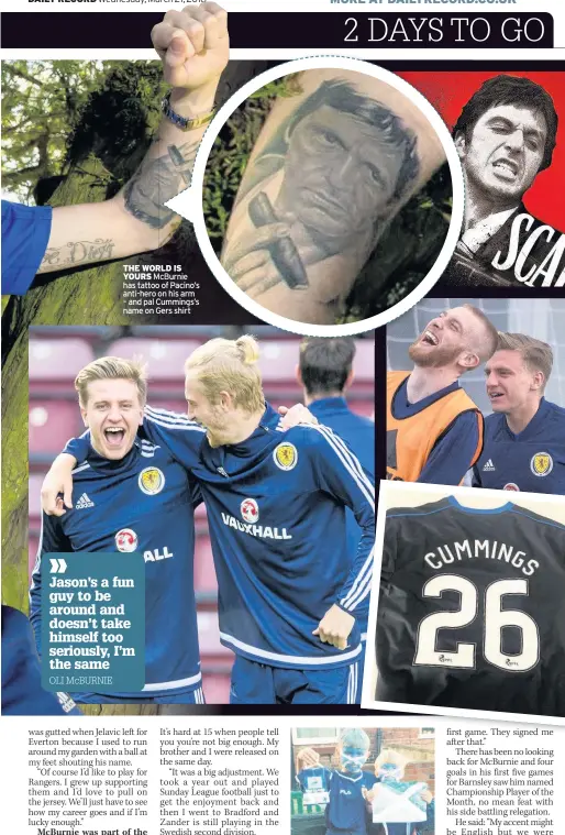  ??  ?? THE WORLD IS YOURS McBurnie has tattoo of Pacino’s anti-hero on his arm – and pal Cummings’s name on Gers shirt