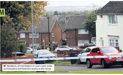  ??  ?? ■ Residents of Chevington in Leam Lane woke to find police and forensics teams in the street