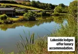  ??  ?? Lakeside lodges offer luxury accommodat­ion.