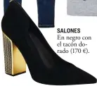  ??  ?? SALONES
En negro con el tacón dorado (170 €).