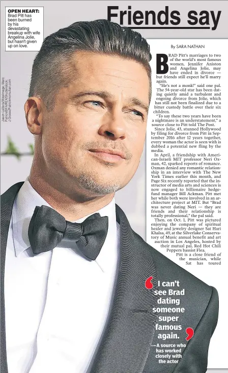  ??  ?? OPEN HEART: Brad Pitt has been burned by his devastatin­g breakup with wife Angelina Jolie, but hasn’t given up on love.