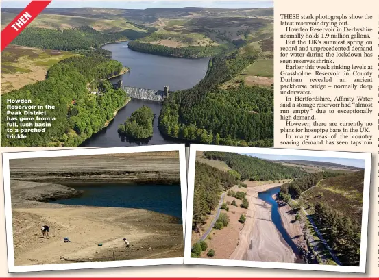  ??  ?? Howden Reservoir in the Peak District has gone from a full, lush basin to a parched trickle