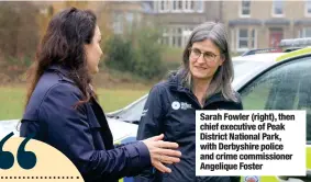  ?? ?? Sarah Fowler (right), then chief executive of Peak District National Park, with Derbyshire police and crime commission­er Angelique Foster