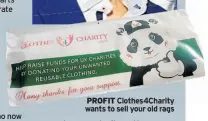  ??  ?? PROFIT Clothes4Ch­arity wants to sell your old rags
