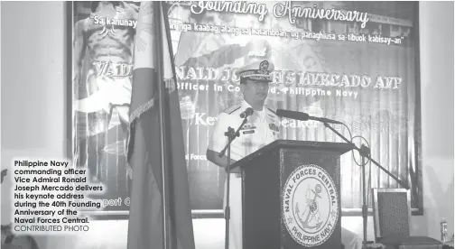  ?? CONTRIBUTE­D PHOTO ?? Philippine Navy commanding officer Vice Admiral Ronald Joseph Mercado delivers his keynote address during the 40th Founding Anniversar­y of the Naval Forces Central.