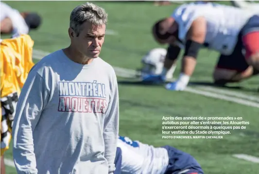  ?? PHOTO D’ARCHIVES, MARTIN CHEVALIER ?? Après des années de « promenades » en autobus pour aller s’entraîner, les Alouettes s’exerceront désormais à quelques pas de leur vestiaire du Stade olympique.