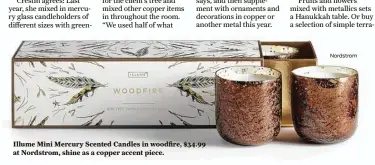  ?? Nordstrom ?? Illume Mini Mercury Scented Candles in woodfire, $34.99 at Nordstrom, shine as a copper accent piece.