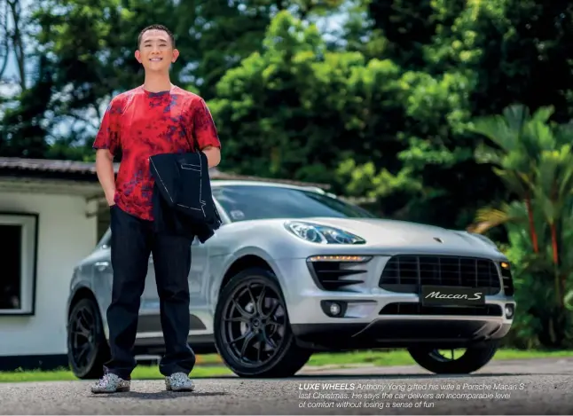  ??  ?? LUXE WHEELS Anthony Yong gifted his wife a Porsche Macan S last Christmas. He says the car delivers an incomparab­le level of comfort without losing a sense of fun