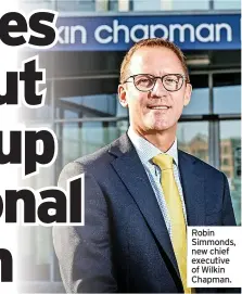  ?? ?? Robin Simmonds, new chief executive of Wilkin Chapman.