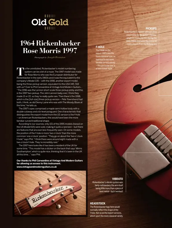  ??  ?? The f-hole on the export 1997s was the more classical type, as opposed to the more familiar curved variety – this particular one is a ‘one o’clock’ type Rickenback­er’s vibrato system was fairly rudimentar­y, the arm itself being little more than a piece...