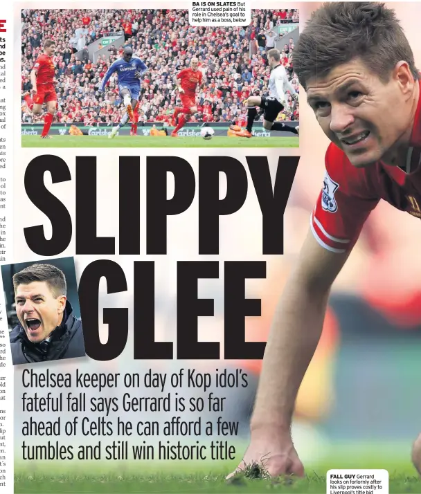  ??  ?? BA IS ON SLATES But Gerrard used pain of his role in Chelsea’s goal to help him as a boss, below
FALL GUY Gerrard looks on forlornly after his slip proves costly to Liverpool’s title bid