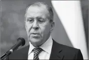  ?? ASSOCIATED PRESS ?? RUSSIAN FOREIGN MINISTER Russia, on Thursday. Sergey Lavrov speaks in Moscow,