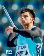  ??  ?? Neeraj Chopra