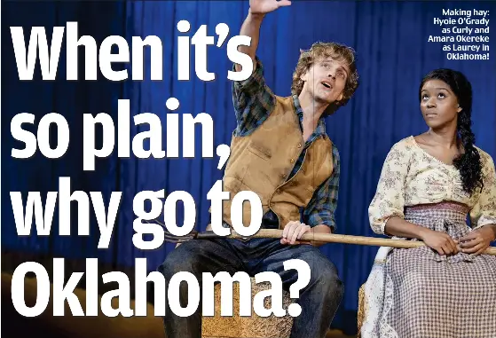  ??  ?? Making hay: Hyoie O’Grady as Curly and Amara Okereke as Laurey in Oklahoma!