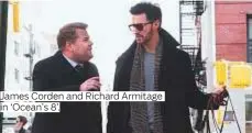  ??  ?? James Corden and Richard Armitage in ‘Ocean’s 8’.