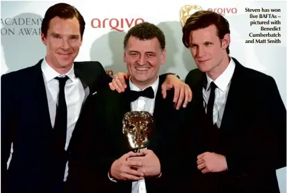  ??  ?? Steven has won five BAFTAS – pictured with Benedict Cumberbatc­h and Matt Smith